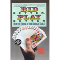 Bid Better Play Better: How to Think at the Bridge Table