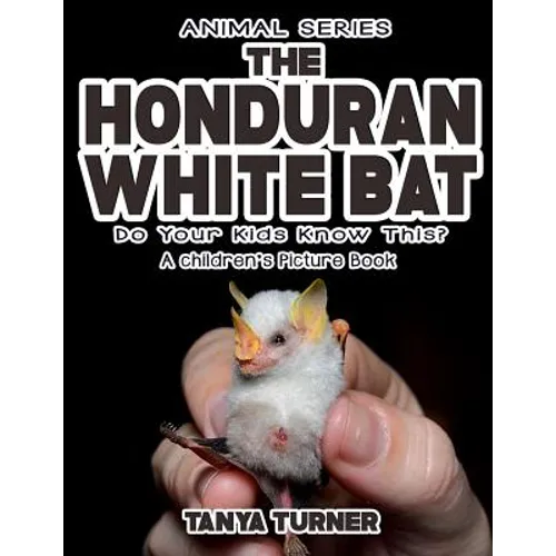 THE HONDURAN WHITE BAT Do Your Kids Know This?: A Children's Picture Book
