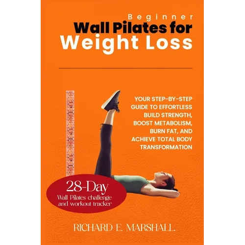 Beginner Wall Pilates for Weight Loss: Your Step-by-Step Guide to Effortless Build strength, boost metabolism, burn fat, and achieve total body transf