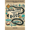 Adulting Like a Boss: Life Skills for Tweens, Teens, and Young Adults (and Some Adults)