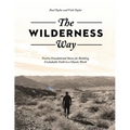 The Wilderness Way: Twelve Foundational Stones for Building Unshakable Faith in a Chaotic World