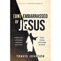 (Un)Embarrassed of Jesus: Follow from a Distance and Lose Your Faith. Follow Closely and Change the World.