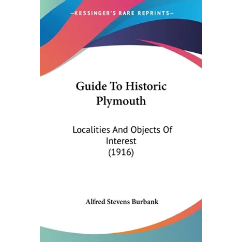 Guide To Historic Plymouth: Localities And Objects Of Interest (1916)