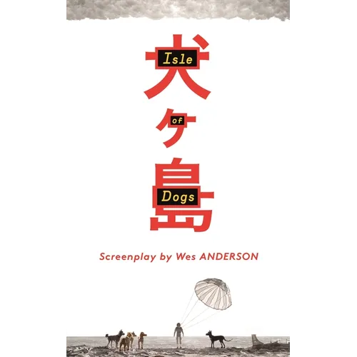 Isle of Dogs: The Screenplay