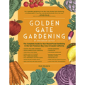 Golden Gate Gardening, 30th Anniversary Edition: The Complete Guide to Year-Round Food Gardening in the San Francisco Bay Area & Coastal California