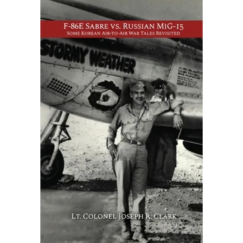 F-86E Sabre vs. Russian MiG-15: Some Korean Air-to-Air War Tales Revisited