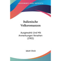 Italienische Volksromanzen: Ausgewahlt Und Mit Anmerkungen Versehen (1902)