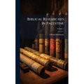 Biblical Researches In Palestine