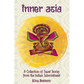 Inner Asia: A Collection of Travel Stories from the Indian Subcontinent (India, Nepal, Bhutan, Sri Lanka) - 25 India Travel Stories / India Travelogue