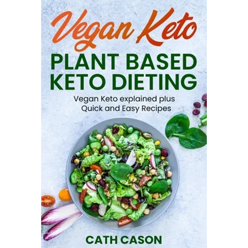 Vegan Keto - Plant Based Keto Dieting: Vegan Keto explained plus Quick and Easy Recipes