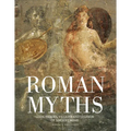 Roman Myths: Gods, Heroes, Villains and Legends of Ancient Rome