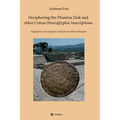 Deciphering the Phaistos Disk and other Cretan Hieroglyphic Inscriptions
