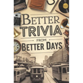 Better Trivia from Better Days: Memory Boosting Questions for Seniors from the 1960s-Y2K - History, Movies, Geography, Pop Culture, Sports and More!