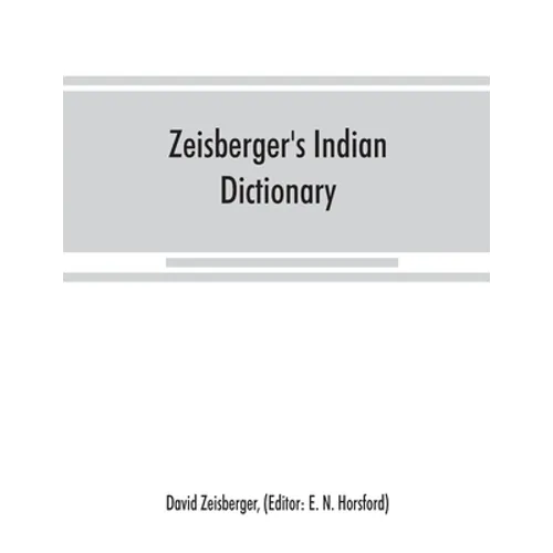 Zeisberger's Indian dictionary: English, German, Iroquois--the Onondaga and Algonquin--the Delaware