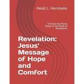 Revelation: Jesus' Message of Hope and Comfort: A Vision-By-Vision Study of the Book of Revelation
