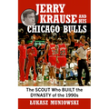 Jerry Krause and His Chicago Bulls: The Scout Who Built the Dynasty of the 1990s