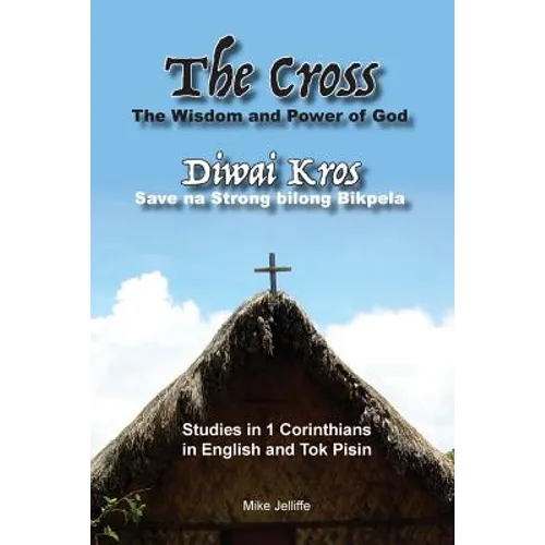 The Cross - The Wisdom and Power of God: Diwai Kros - Save na Strong belong Bikpela