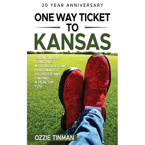 One Way Ticket To Kansas - 20 Year Anniversary: Caring About Someone With Borderline Personality Disorder And Finding A Healthy You
