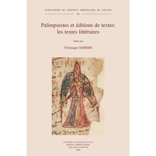 Palimpsestes Et Editions de Textes: Les Textes Litteraires: Actes Du Colloque Tenu a Louvain-La-Neuve (Septembre 2003)