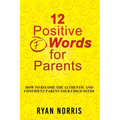 12 Positive "F" Words for Parents: How To Become The Authentic and Confident Parent Your Child Needs