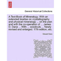 A Text-Book of Mineralogy. With an extended treatise on crystallography and physical mineralogy ... on the plan and with the co-operation of ... James