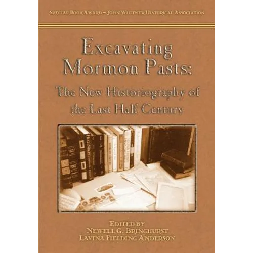 Excavating Mormon Pasts: The New Historiography of the Last Half Century