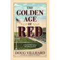The Golden Age of Red: A Novel of Red Grange, The Galloping Ghost