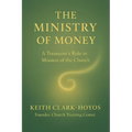 The Ministry of Money: A Treasurer's Role in the Mission of the Church
