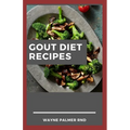Gout Diet Recipes: The Ultimate Guide On Anti-Inflammatory Recipes to Lower Uric Acid And Gout Healing