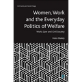 Women, Work and the Everyday Politics of Welfare: Work, Care and Civil Society