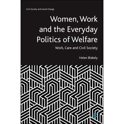 Women, Work and the Everyday Politics of Welfare: Work, Care and Civil Society