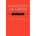 Prosperity or Greed?: Exposing the Errors and Dangers of the Prosperity Gospel