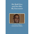He Shall Live and Not Die: My Encounter
