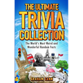 The Ultimate Trivia Collection: The World's Most Weird and Wonderful Random Facts