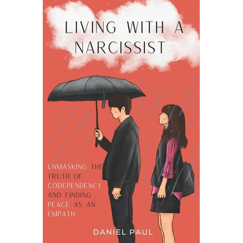 Living With a Narcissist: Unmasking the Truth of Codependency and Finding Peace as an Empath