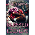 Blessed with That Hood Love: A Hood Romance Standalone Novel