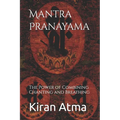 Mantra Pranayama: The Power of Combining Chanting and Breathing