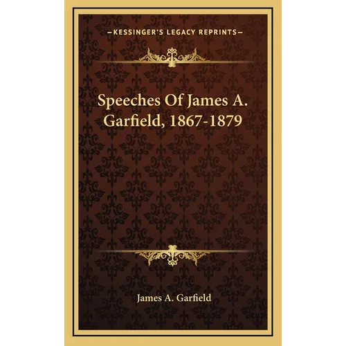 Speeches Of James A. Garfield, 1867-1879