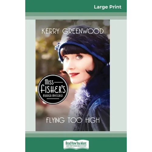 Flying Too High: A Phryne Fisher Mystery (16pt Large Print Edition)