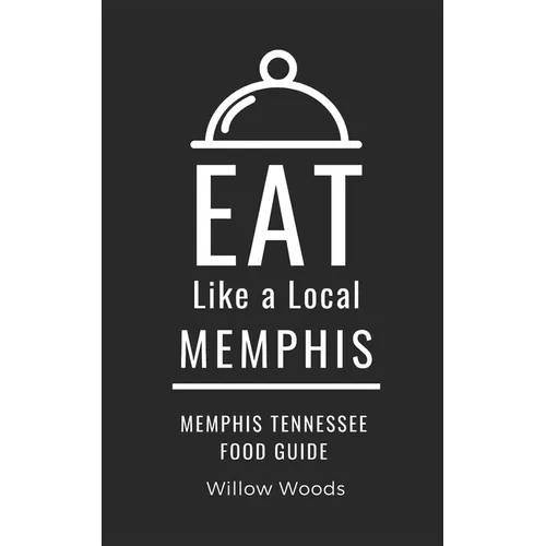 Eat Like a Local- Memphis: Memphis Tennessee Food Guide