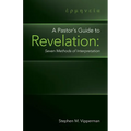 A Pastor's Guide to Revelation: Seven Methods of Interpretation