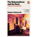 The Hohenzollerns and the Nazis: A History of Collaboration