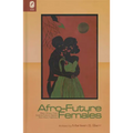Afro-Future Females: Black Writers Chart Science Fiction's Newest New-Wave Trajectory
