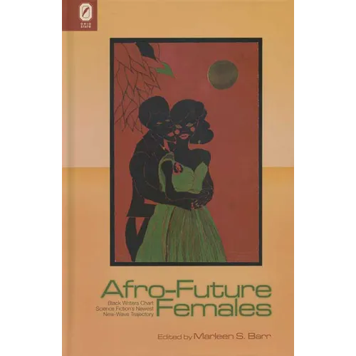 Afro-Future Females: Black Writers Chart Science Fiction's Newest New-Wave Trajectory
