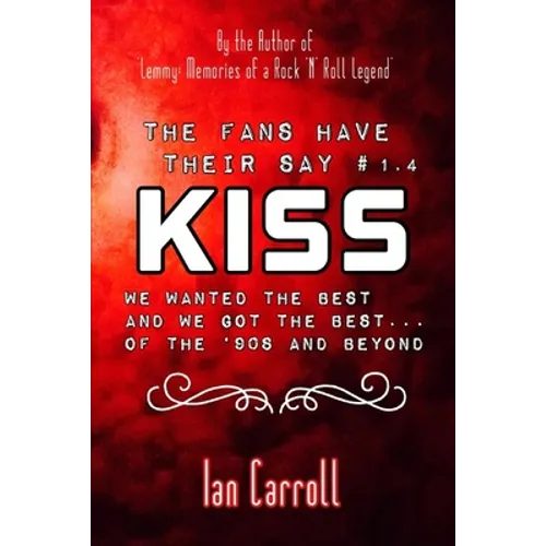 The Fans Have Their Say KISS: We Wanted the Best and We Got the Best - of the '90s and Beyond