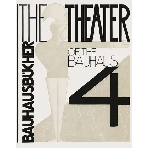 Oskar Schlemmer, László Moholy-Nagy & Farkas Molnár: The Theater of the Bauhaus: Bauhausbücher 4