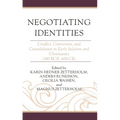Negotiating Identities: Conflict, Conversion, and Consolidation in Early Judaism and Christianity (200 Bce-600 Ce)
