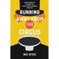 Running Away From the Circus: Confessions of a Carnie Kid (Who Tried to become a Priest)