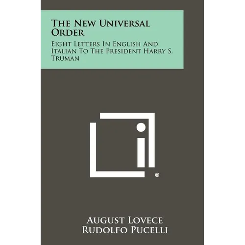 The New Universal Order: Eight Letters in English and Italian to the President Harry S. Truman
