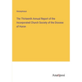 The Thirteenth Annual Report of the Incorporated Church Society of the Diocese of Huron